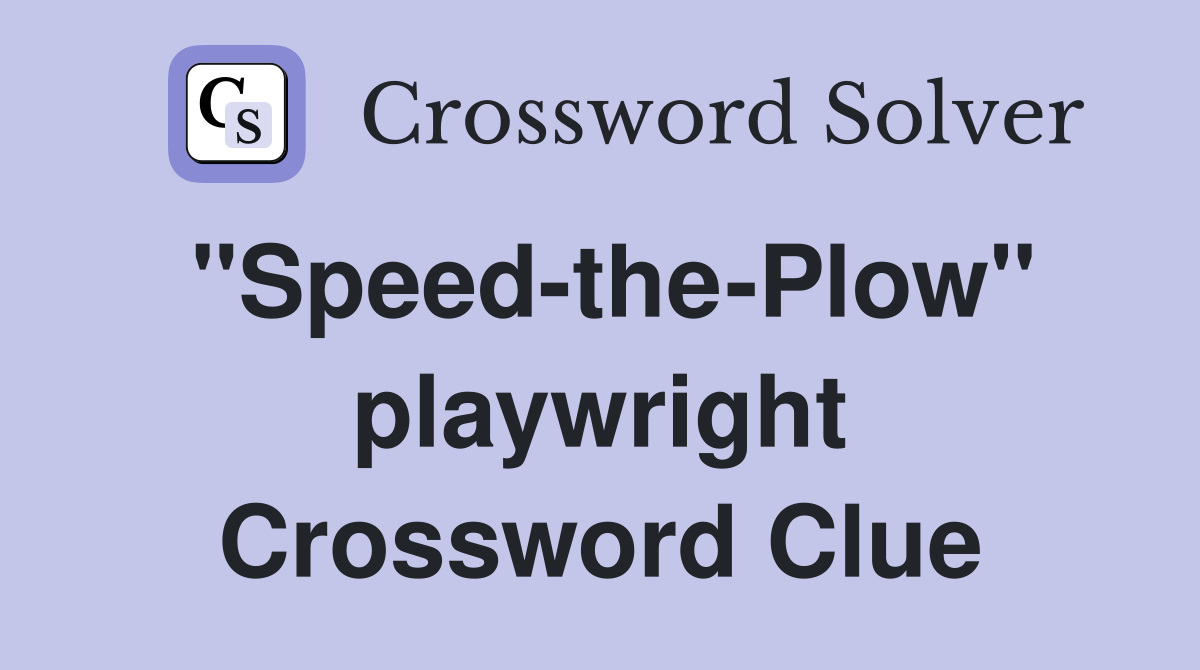 "Speed-the-Plow" playwright Crossword Clue