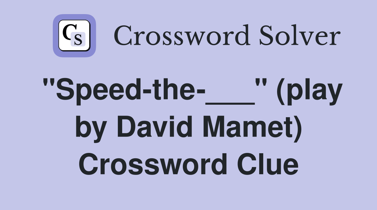 "Speed-the-___" (play by David Mamet) Crossword Clue