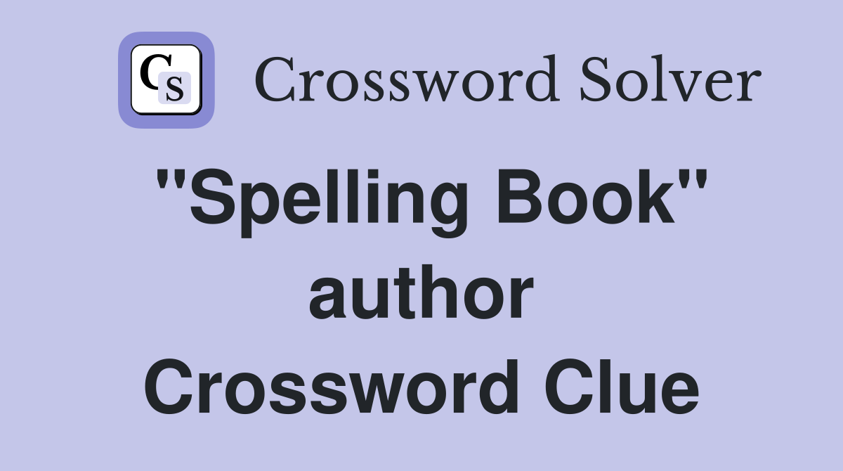 "Spelling Book" author Crossword Clue