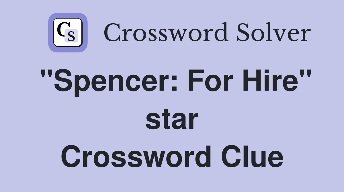"Spencer: For Hire" star Crossword Clue