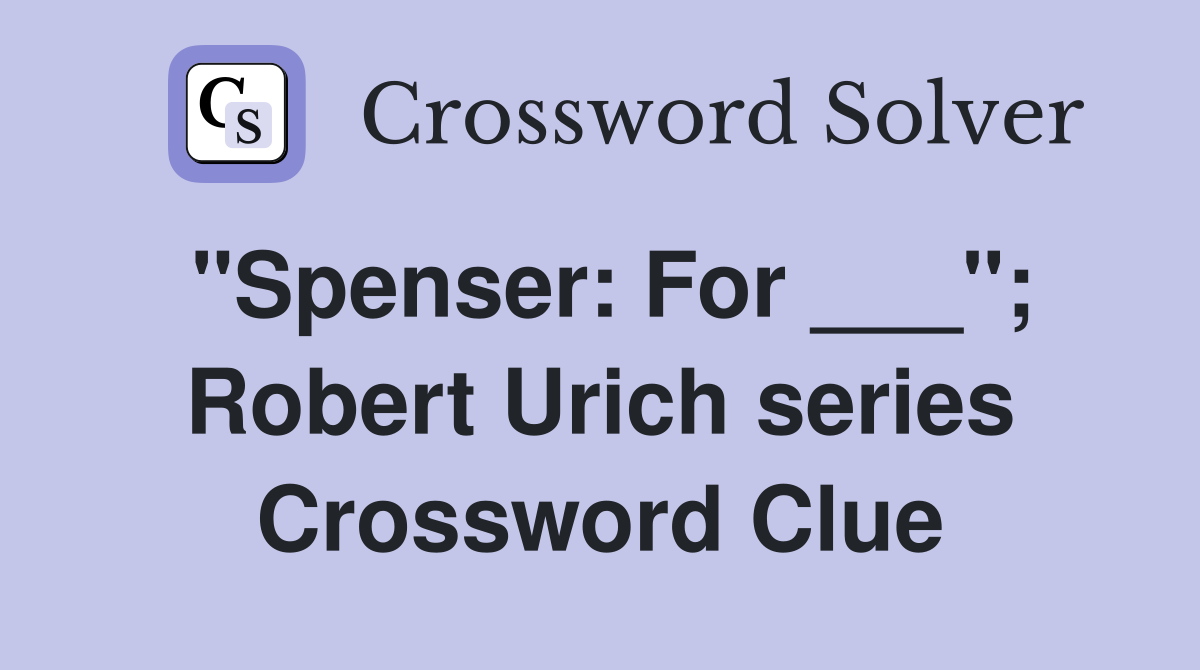 "Spenser: For ___"; Robert Urich series Crossword Clue