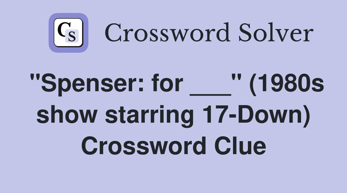 "Spenser: for ___" (1980s show starring 17-Down) Crossword Clue