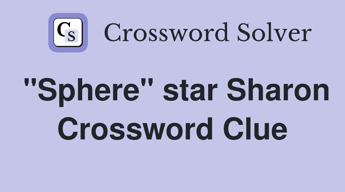 "Sphere" star Sharon Crossword Clue