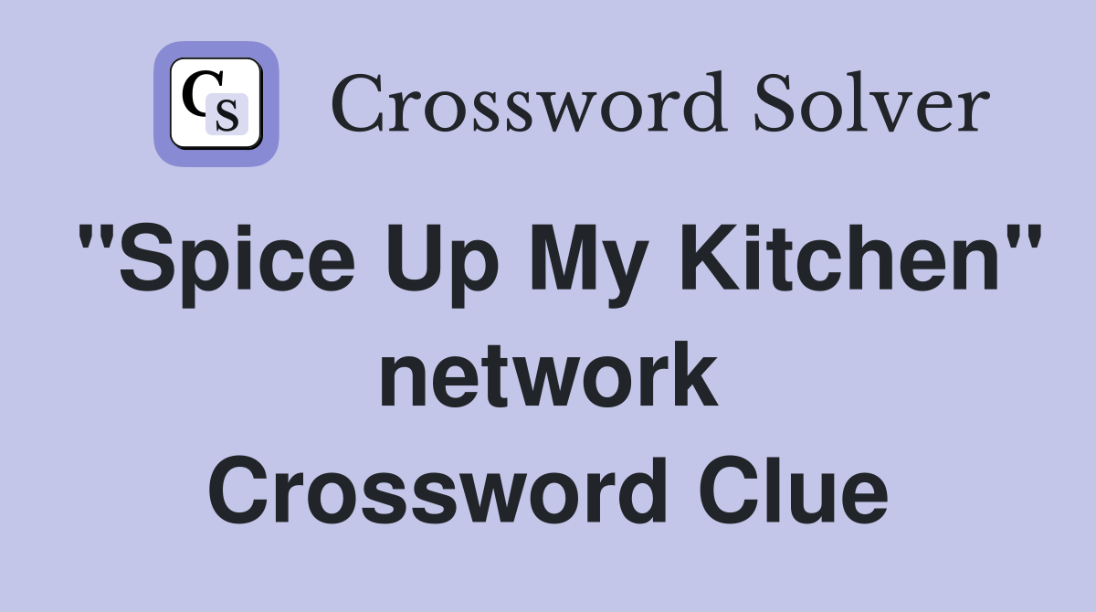 "Spice Up My Kitchen" network Crossword Clue