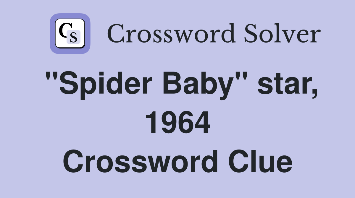 "Spider Baby" star, 1964 Crossword Clue