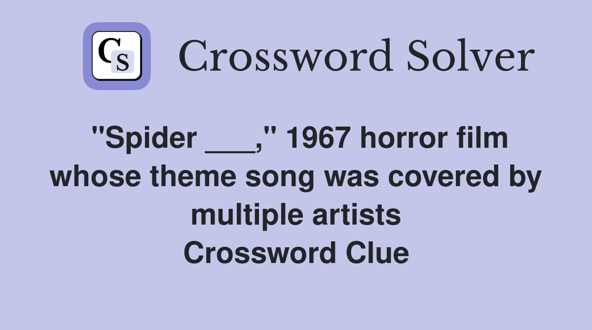 "Spider ___," 1967 horror film whose theme song was covered by multiple artists Crossword Clue