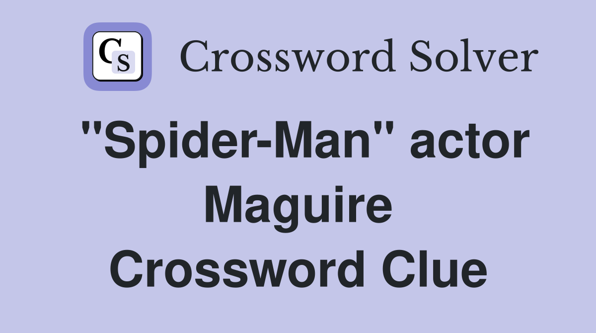 "Spider-Man" actor Maguire Crossword Clue