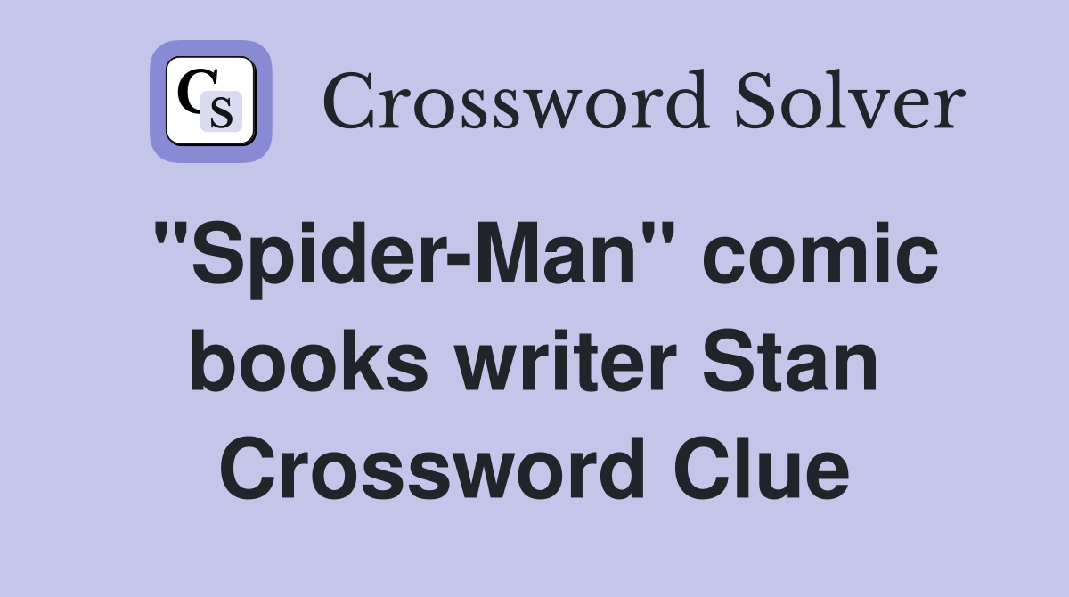 "Spider-Man" comic books writer Stan Crossword Clue