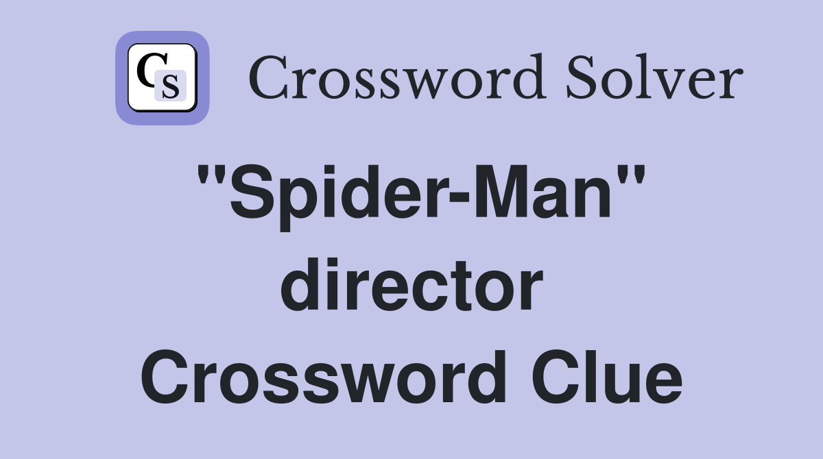 "Spider-Man" director Crossword Clue