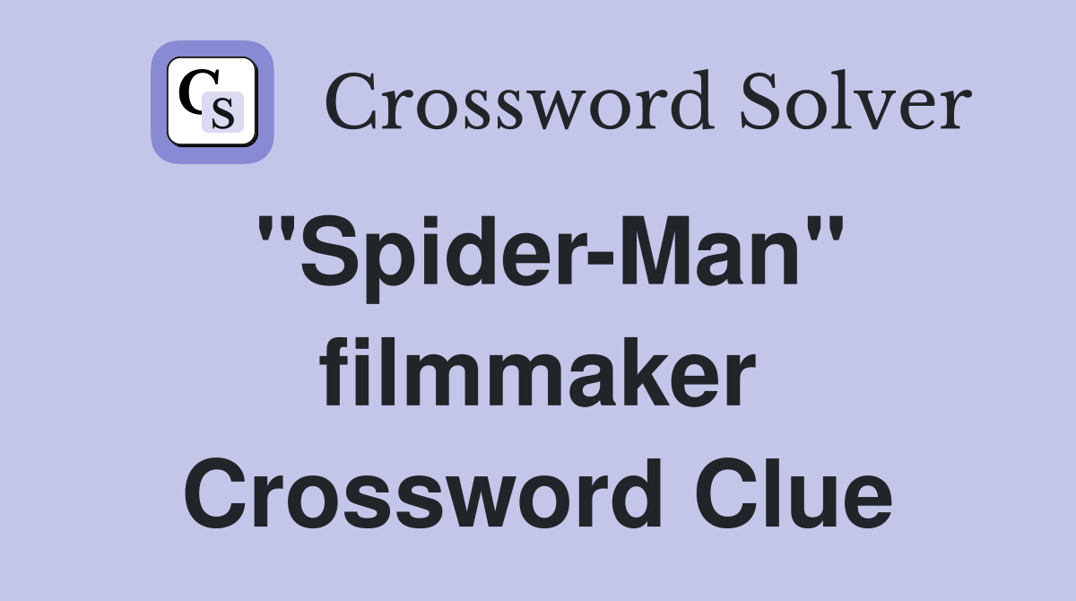 "Spider-Man" filmmaker Crossword Clue