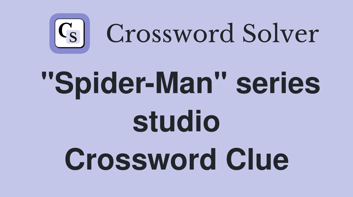 "Spider-Man" series studio Crossword Clue