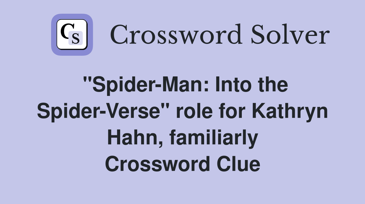 "Spider-Man: Into the Spider-Verse" role for Kathryn Hahn, familiarly Crossword Clue