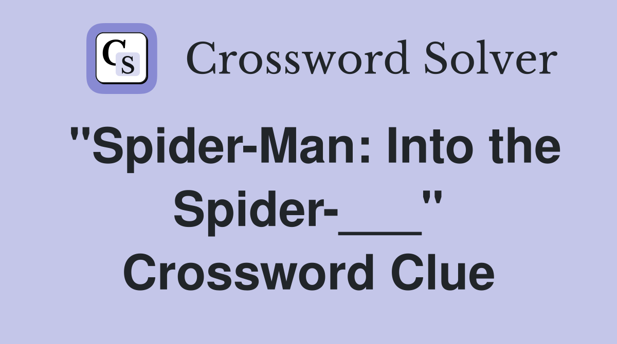 "Spider-Man: Into the Spider-___" Crossword Clue