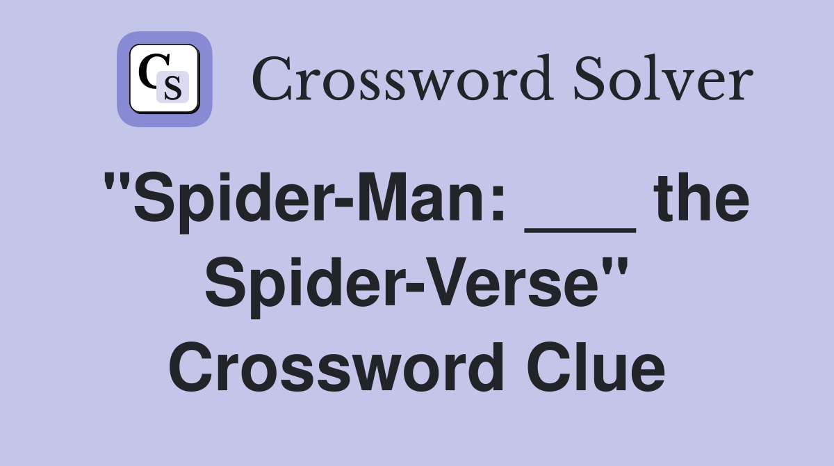 "Spider-Man: ___ the Spider-Verse" Crossword Clue