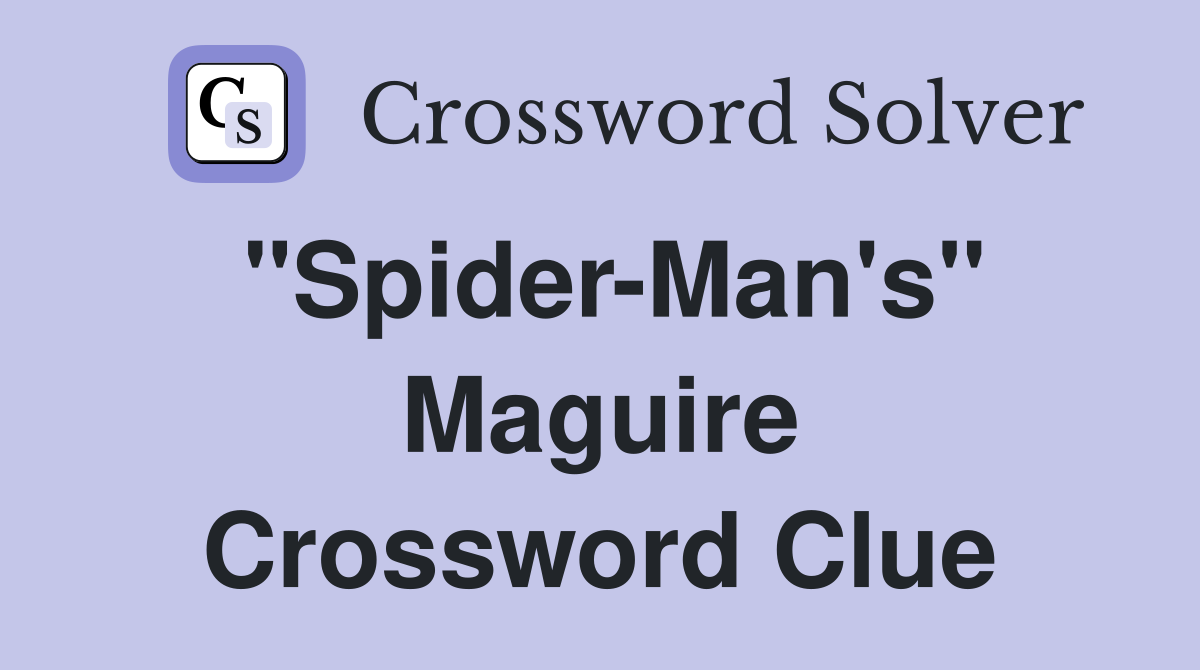 "Spider-Man's" Maguire Crossword Clue