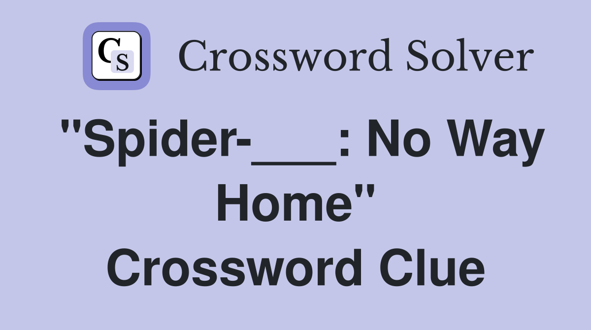 "Spider-___: No Way Home" Crossword Clue