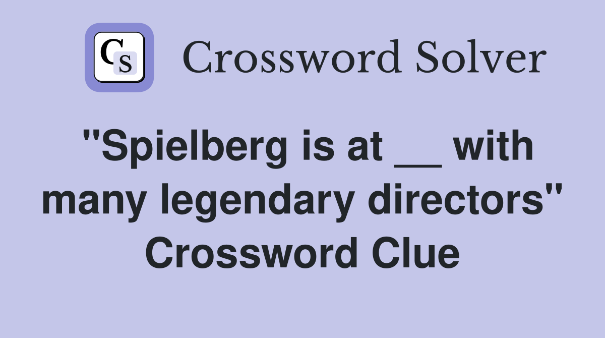 "Spielberg is at __ with many legendary directors" Crossword Clue