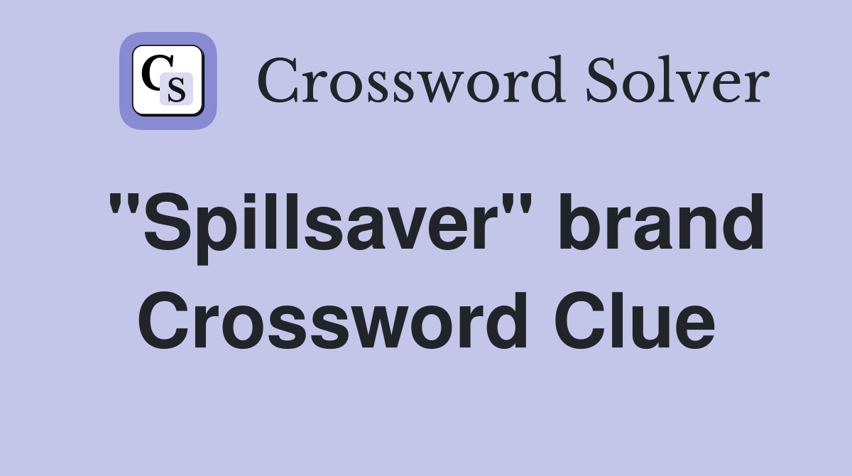 "Spillsaver" brand Crossword Clue