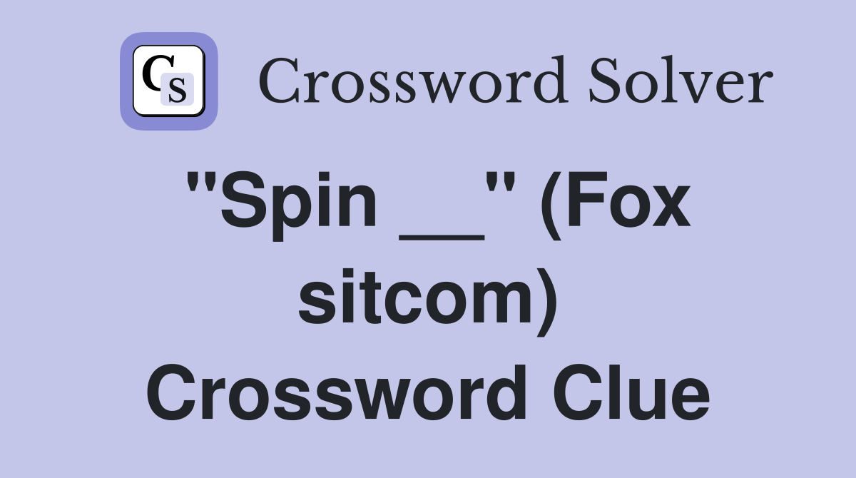 "Spin __" (Fox sitcom) Crossword Clue