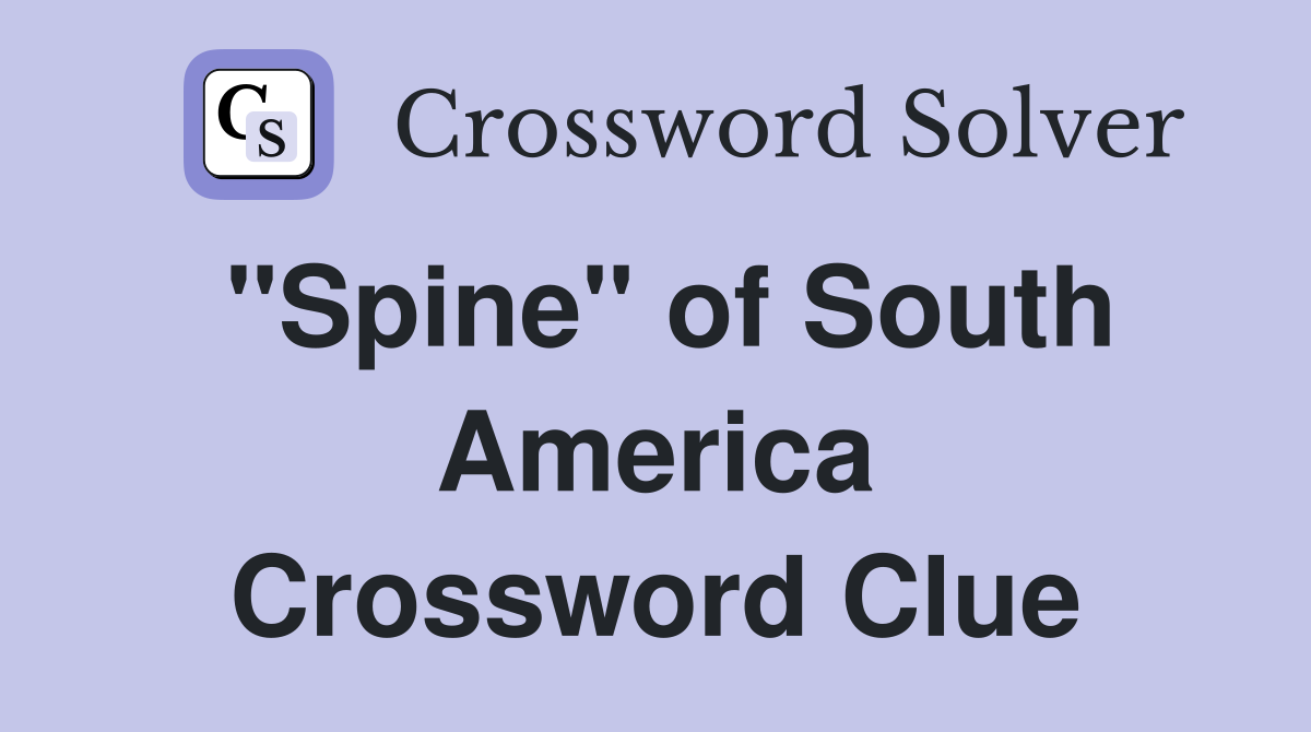 "Spine" of South America Crossword Clue