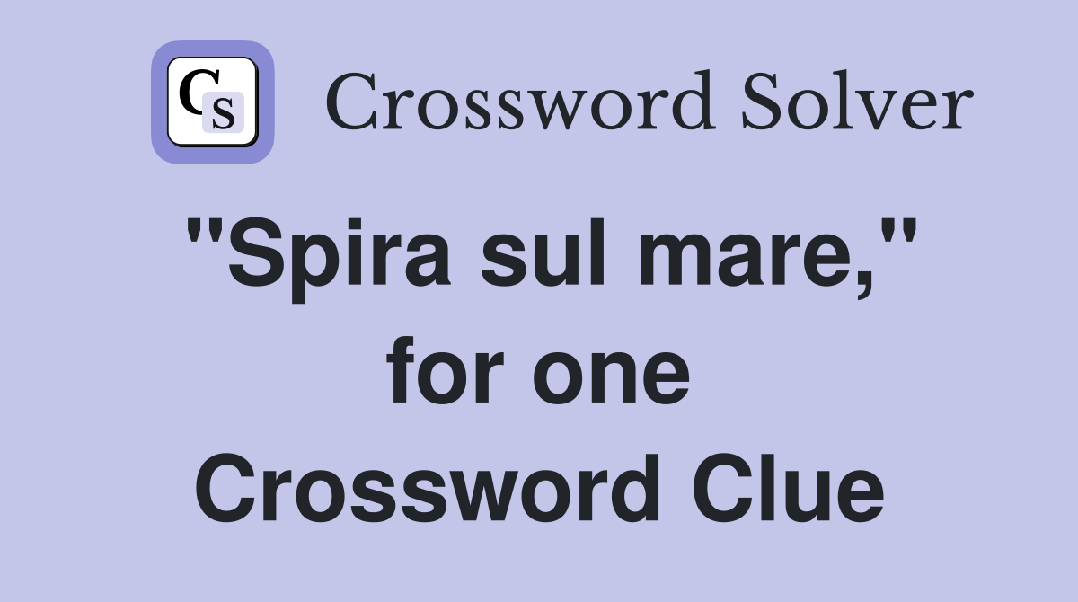 "Spira sul mare," for one Crossword Clue