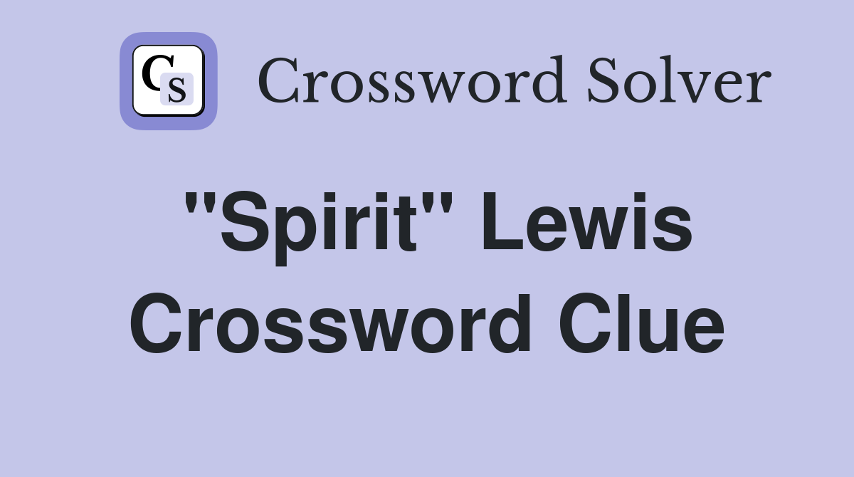 "Spirit" Lewis Crossword Clue