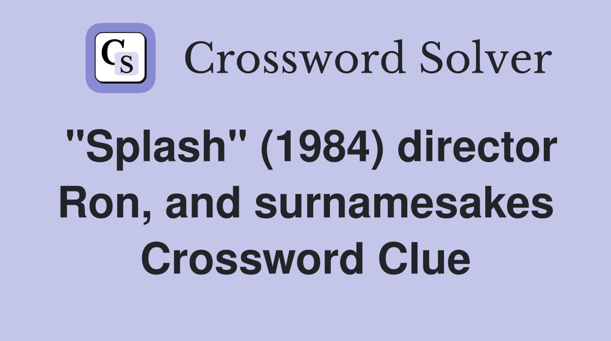 "Splash" (1984) director Ron, and surnamesakes Crossword Clue