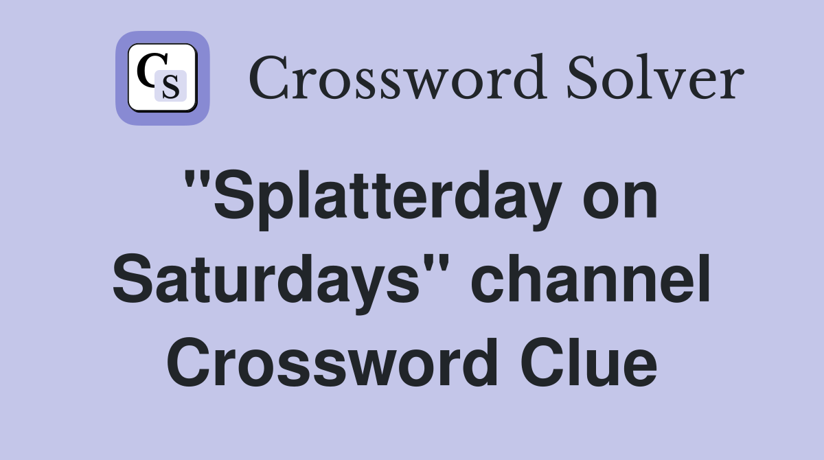 "Splatterday on Saturdays" channel Crossword Clue