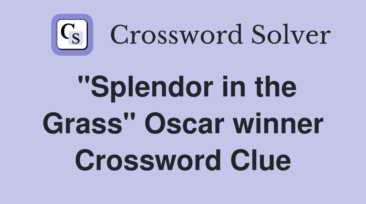 "Splendor in the Grass" Oscar winner Crossword Clue