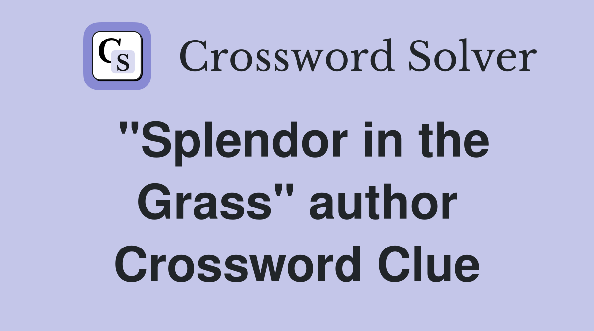 "Splendor in the Grass" author Crossword Clue