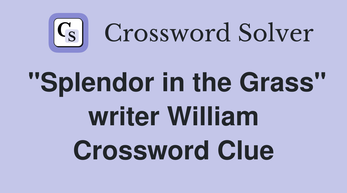"Splendor in the Grass" writer William Crossword Clue