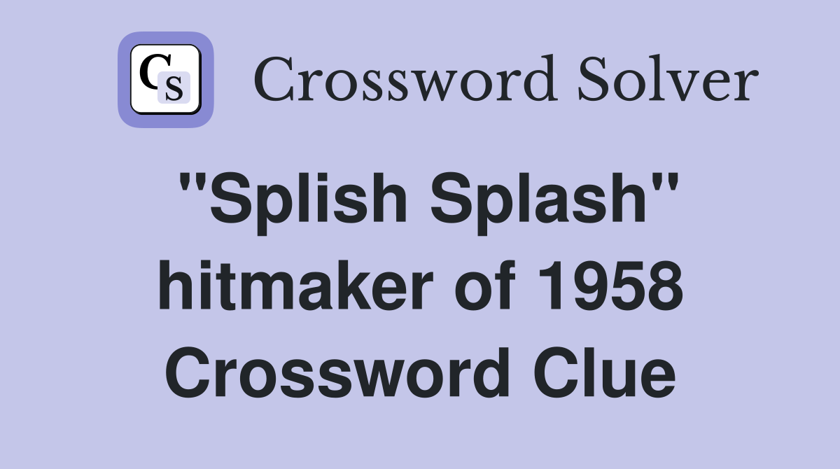 "Splish Splash" hitmaker of 1958 Crossword Clue
