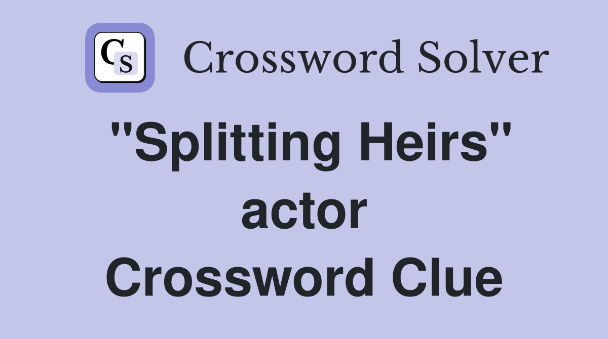 "Splitting Heirs" actor Crossword Clue