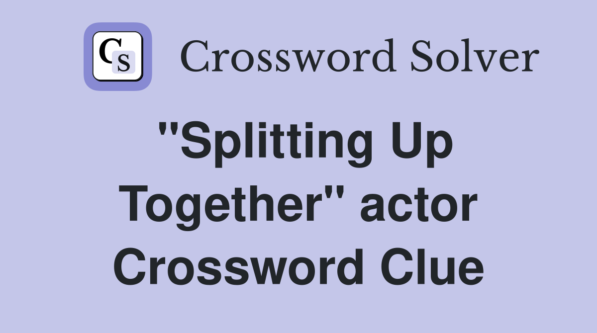 "Splitting Up Together" actor Crossword Clue
