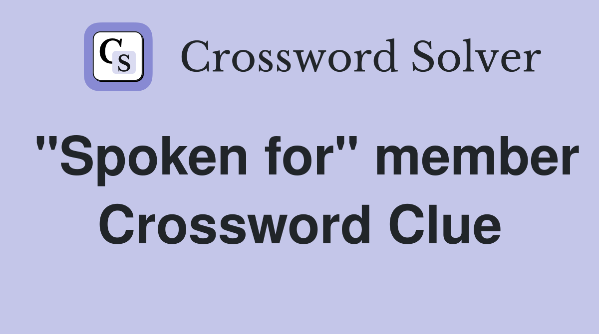 "Spoken for" member Crossword Clue