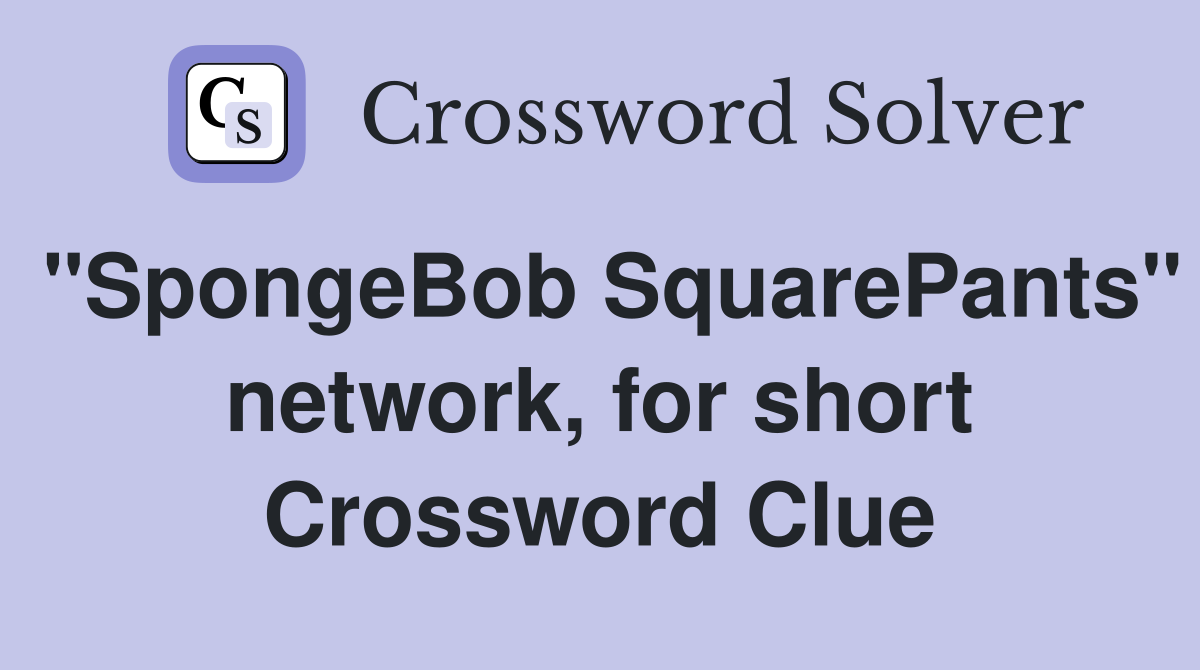 "SpongeBob SquarePants" network, for short Crossword Clue