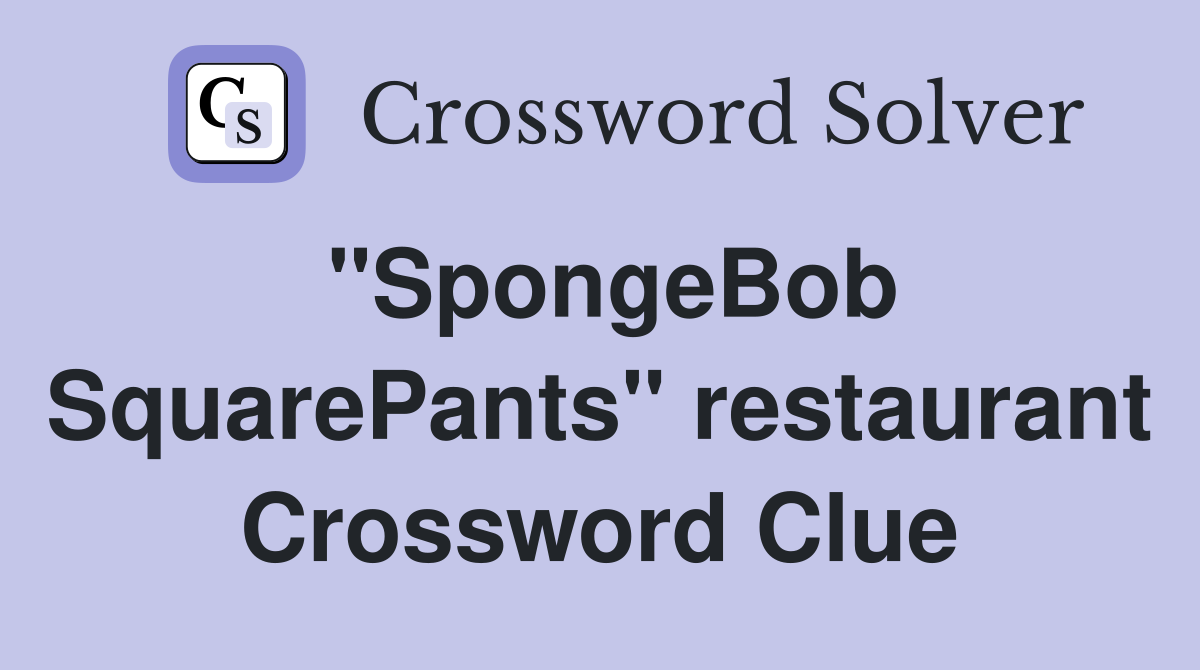 "SpongeBob SquarePants" restaurant Crossword Clue