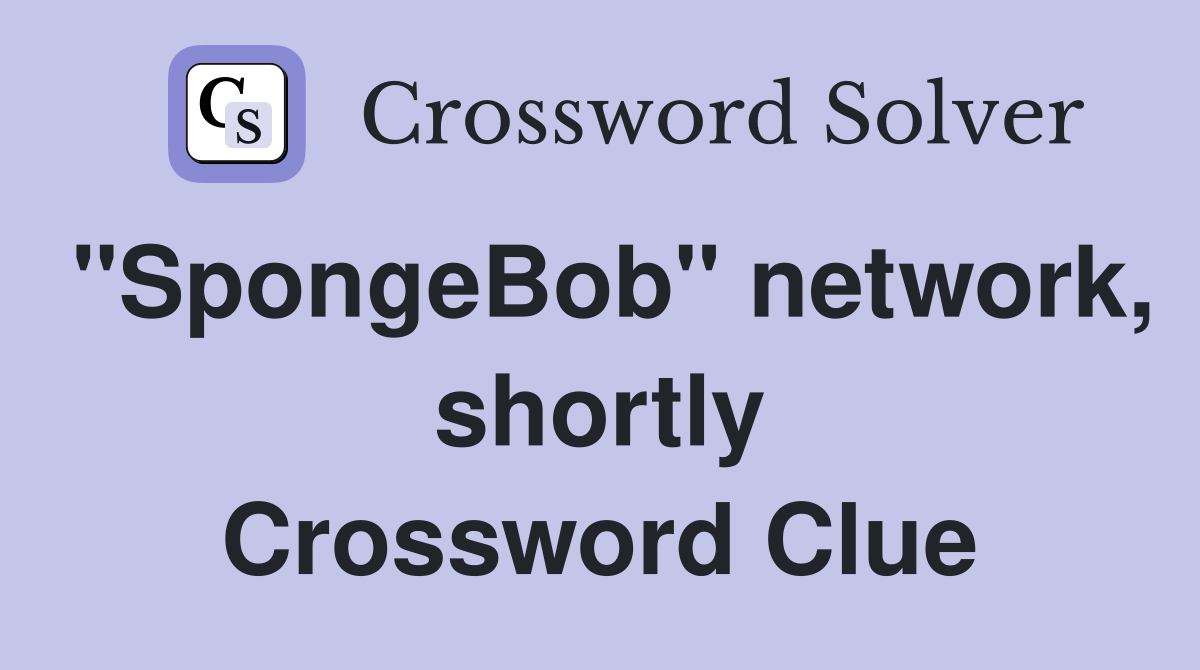 "SpongeBob" network, shortly Crossword Clue