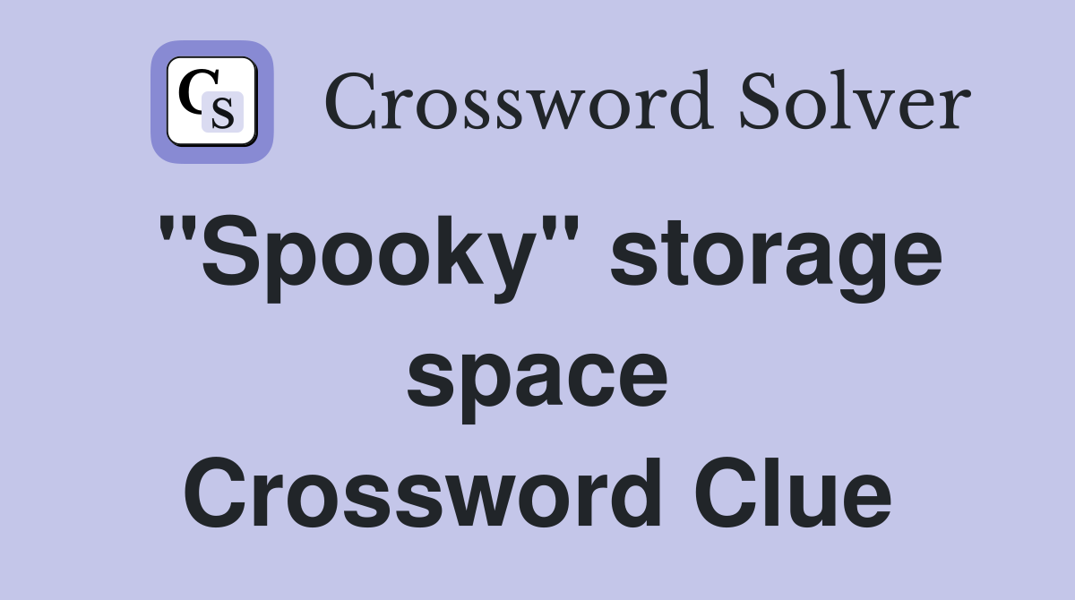 "Spooky" storage space Crossword Clue