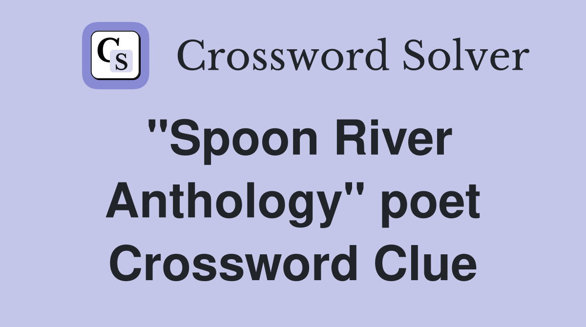 "Spoon River Anthology" poet Crossword Clue