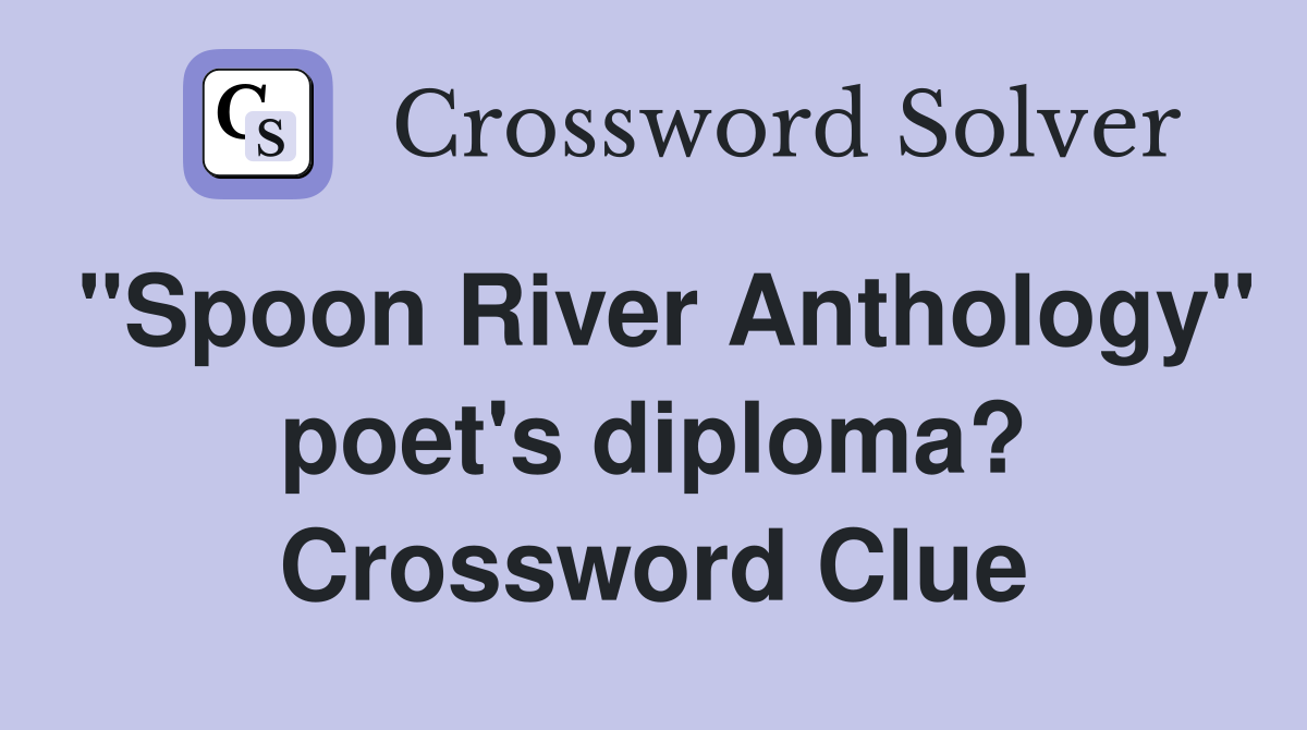 "Spoon River Anthology" poet's diploma? Crossword Clue