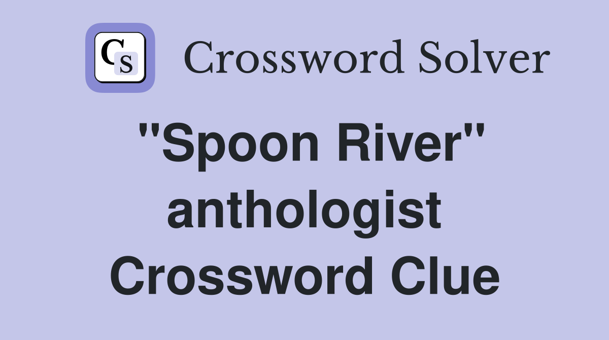 "Spoon River" anthologist Crossword Clue