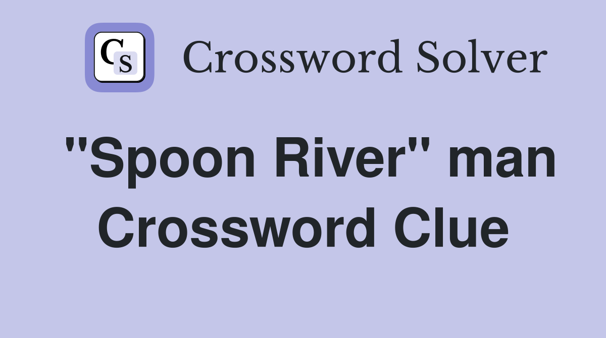 "Spoon River" man Crossword Clue