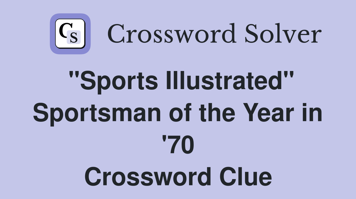 "Sports Illustrated" Sportsman of the Year in '70 Crossword Clue