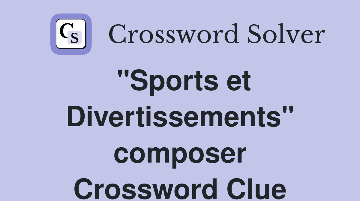 "Sports et Divertissements" composer Crossword Clue