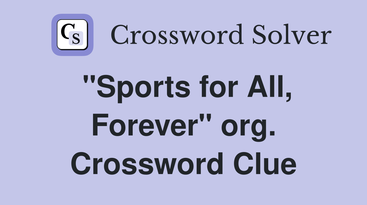 "Sports for All, Forever" org. Crossword Clue