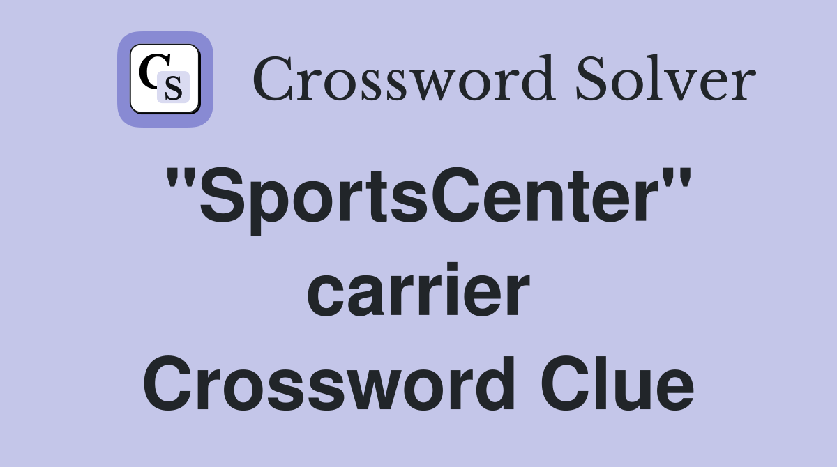 "SportsCenter" carrier Crossword Clue