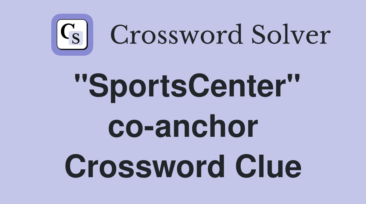 "SportsCenter" co-anchor Crossword Clue