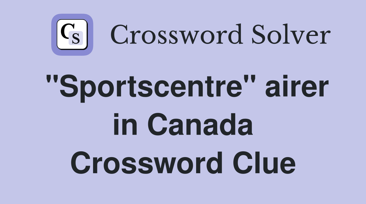 "Sportscentre" airer in Canada Crossword Clue
