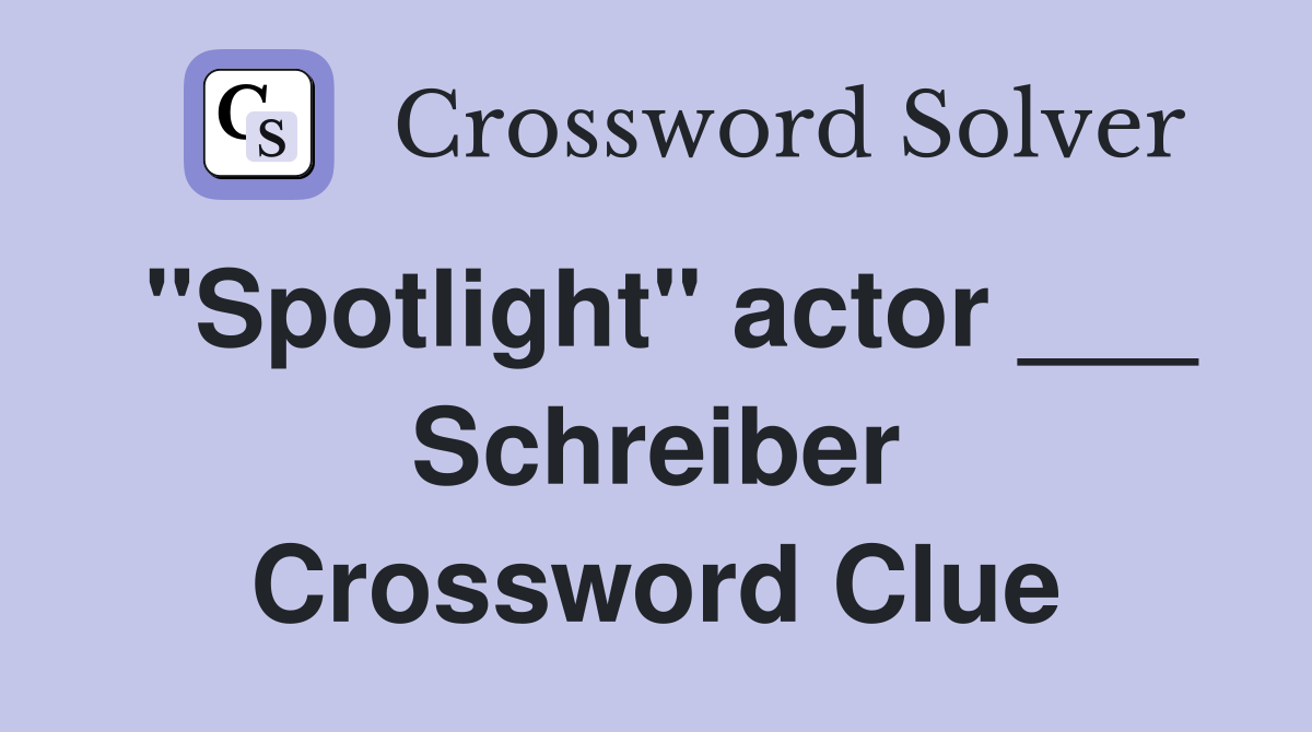 "Spotlight" actor ___ Schreiber Crossword Clue